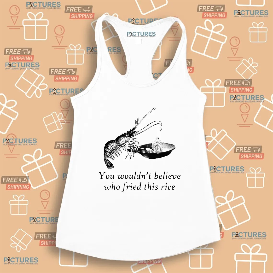Shrimp You Wouldn't Believe Who Fried This Rice Meme T Shirt