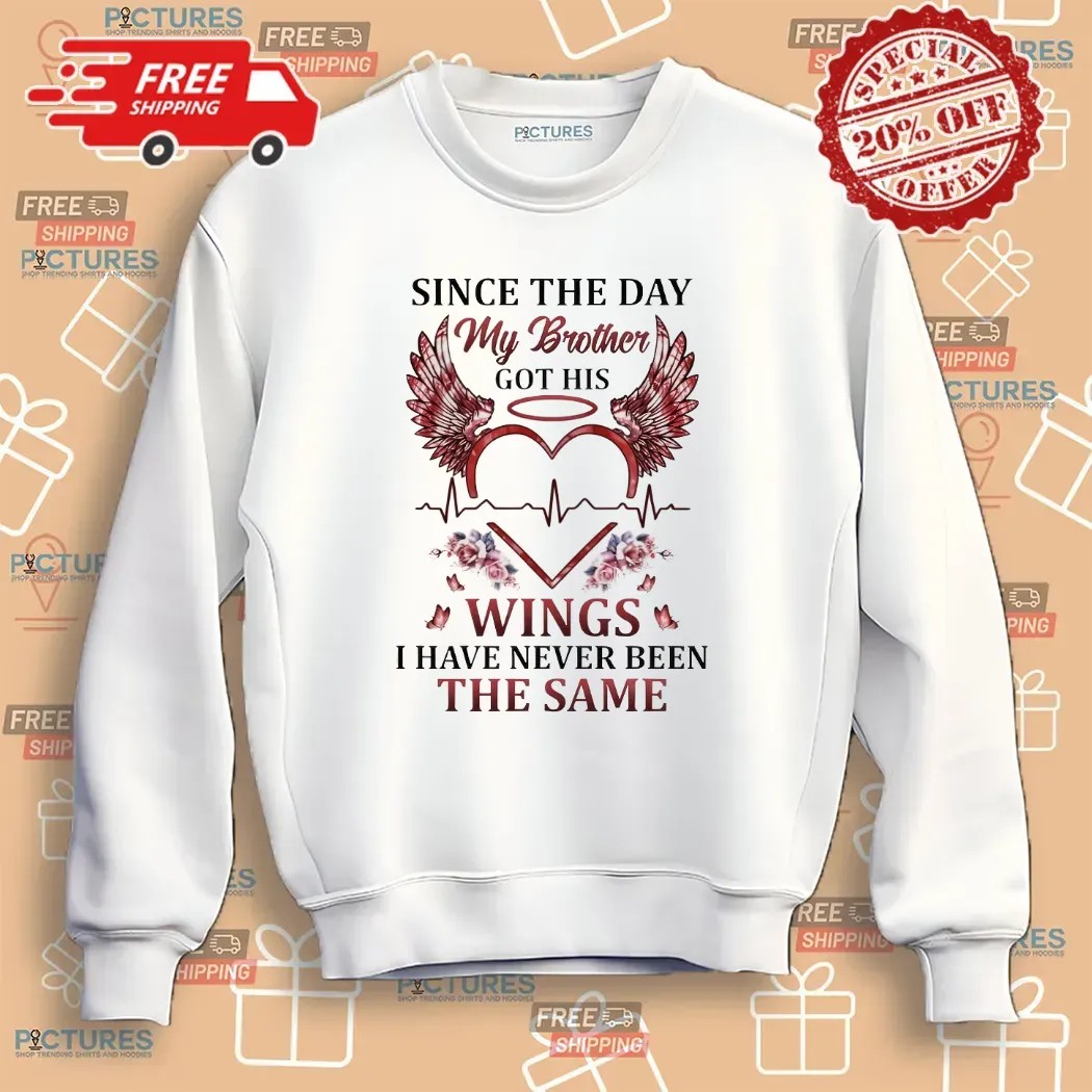 Since The Day My Brother Got His Wings I Have Never Been The Same Brotherhood T Shirt