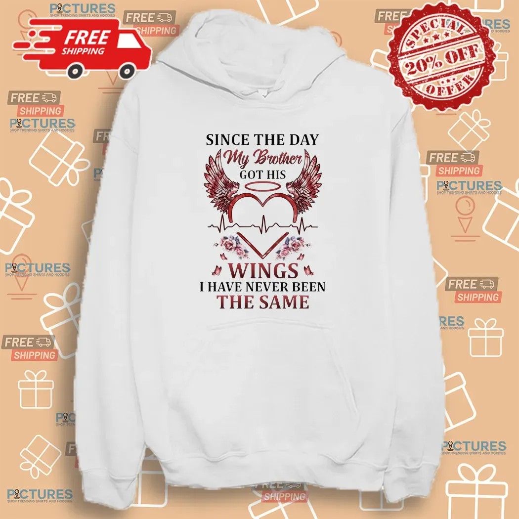 Since The Day My Brother Got His Wings I Have Never Been The Same Brotherhood T Shirt