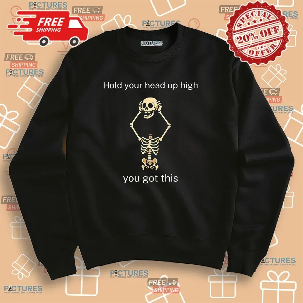 Skeleton Hold Your Head Up High You Got This T Shirt
