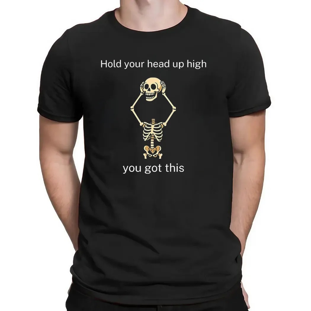 Skeleton Hold Your Head Up High You Got This T Shirt