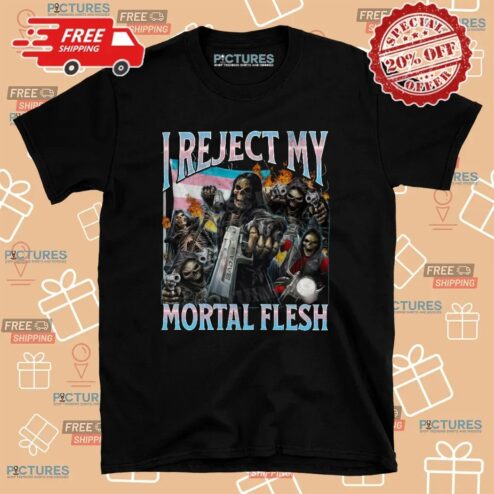 Skeleton I Reject My Mortal Flesh Meme Bootleg T Shirt