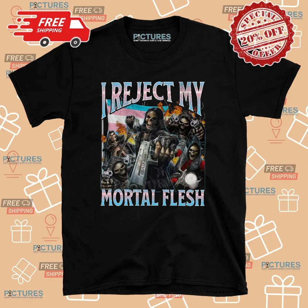 Skeleton I Reject My Mortal Flesh Meme Bootleg T Shirt