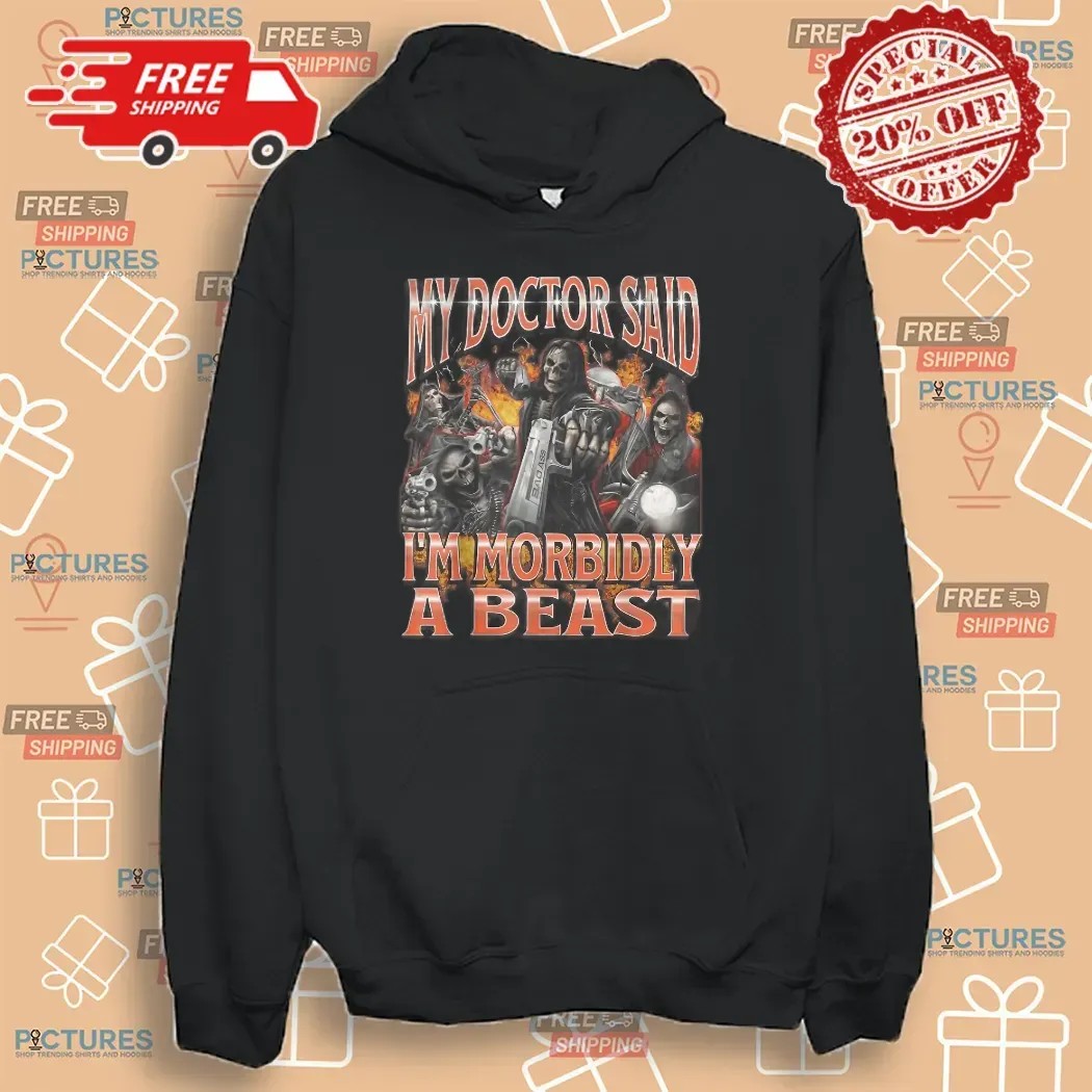 Skeleton My Doctor Said I'm Morbidly A Beast Meme Bootleg T Shirt