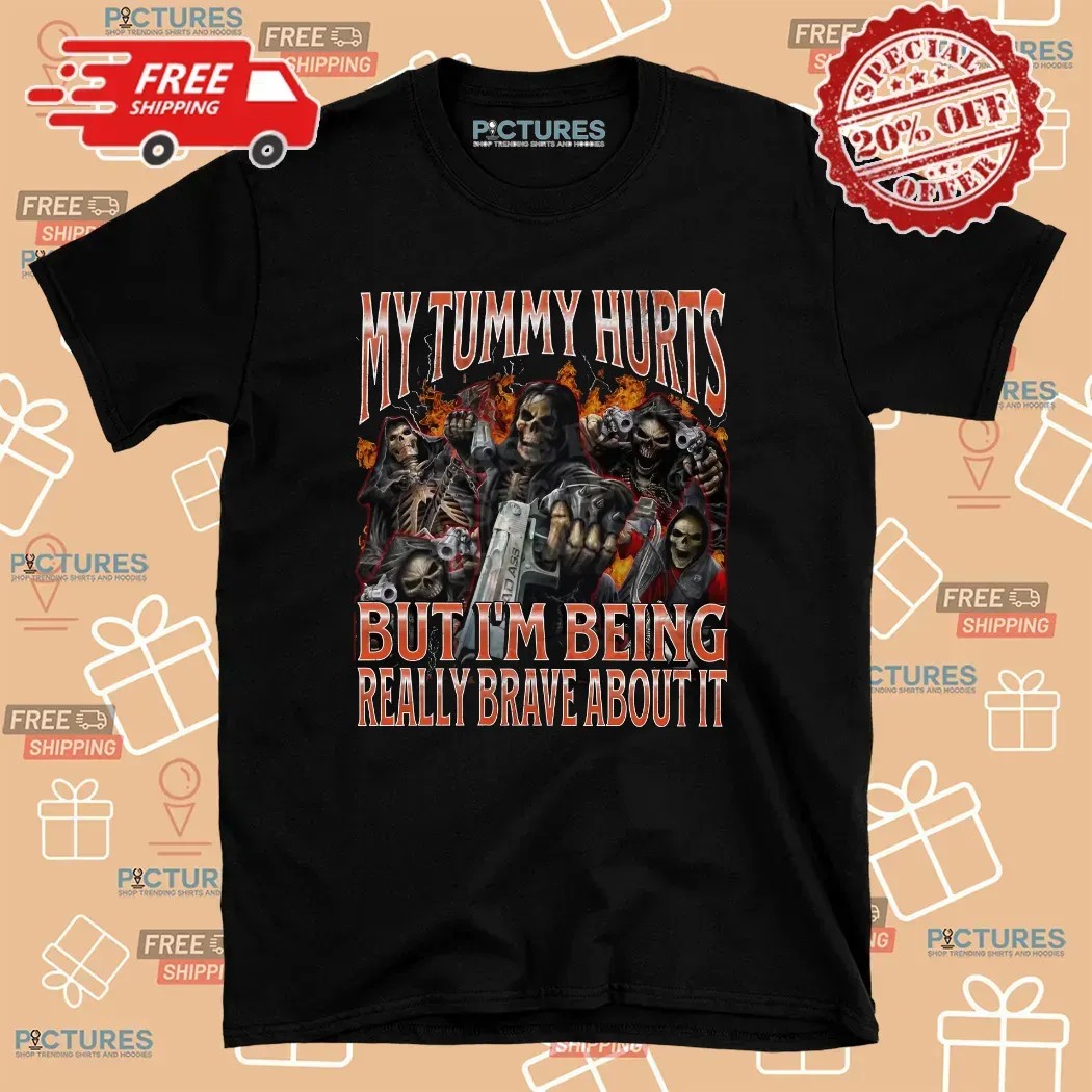 Skeleton My Tummy Hurts But I'm Being Really Brave About It Meme Bootleg T Shirt