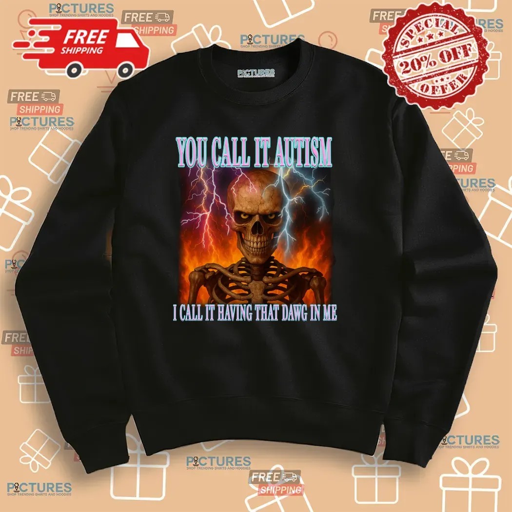 Skeleton You Call It Autism I Call It Having That Dawg In Me Thunder T Shirt