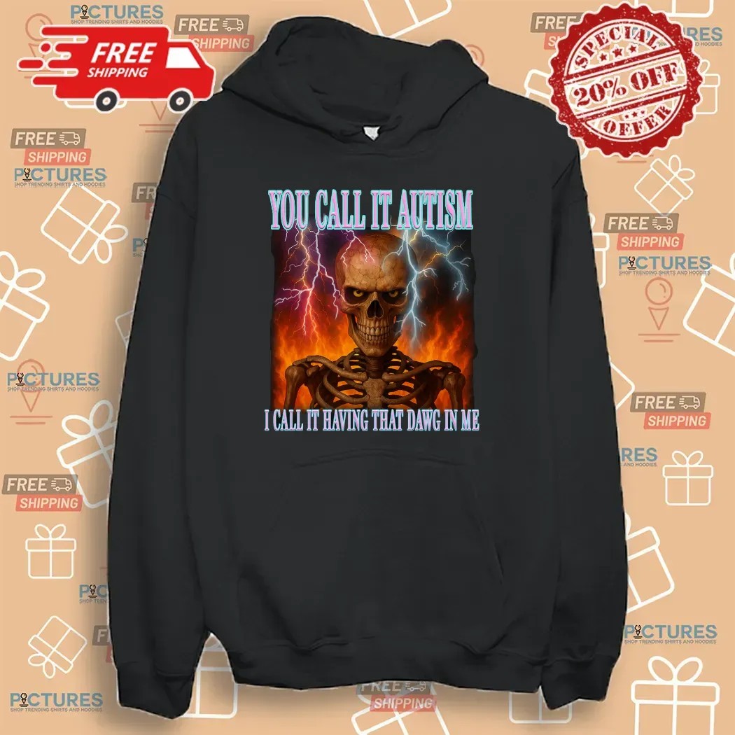 Skeleton You Call It Autism I Call It Having That Dawg In Me Thunder T Shirt