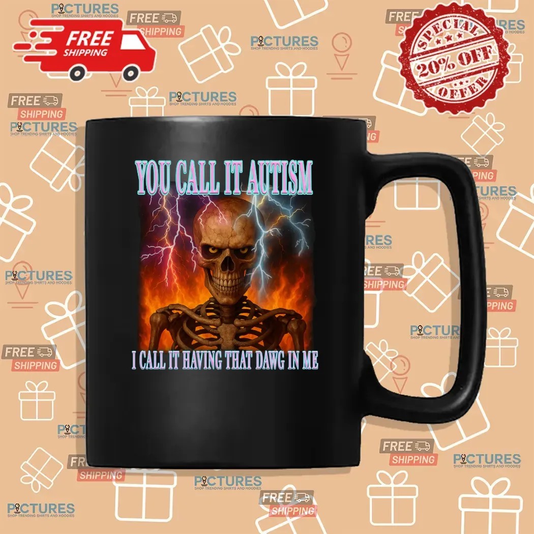 Skeleton You Call It Autism I Call It Having That Dawg In Me Thunder T Shirt