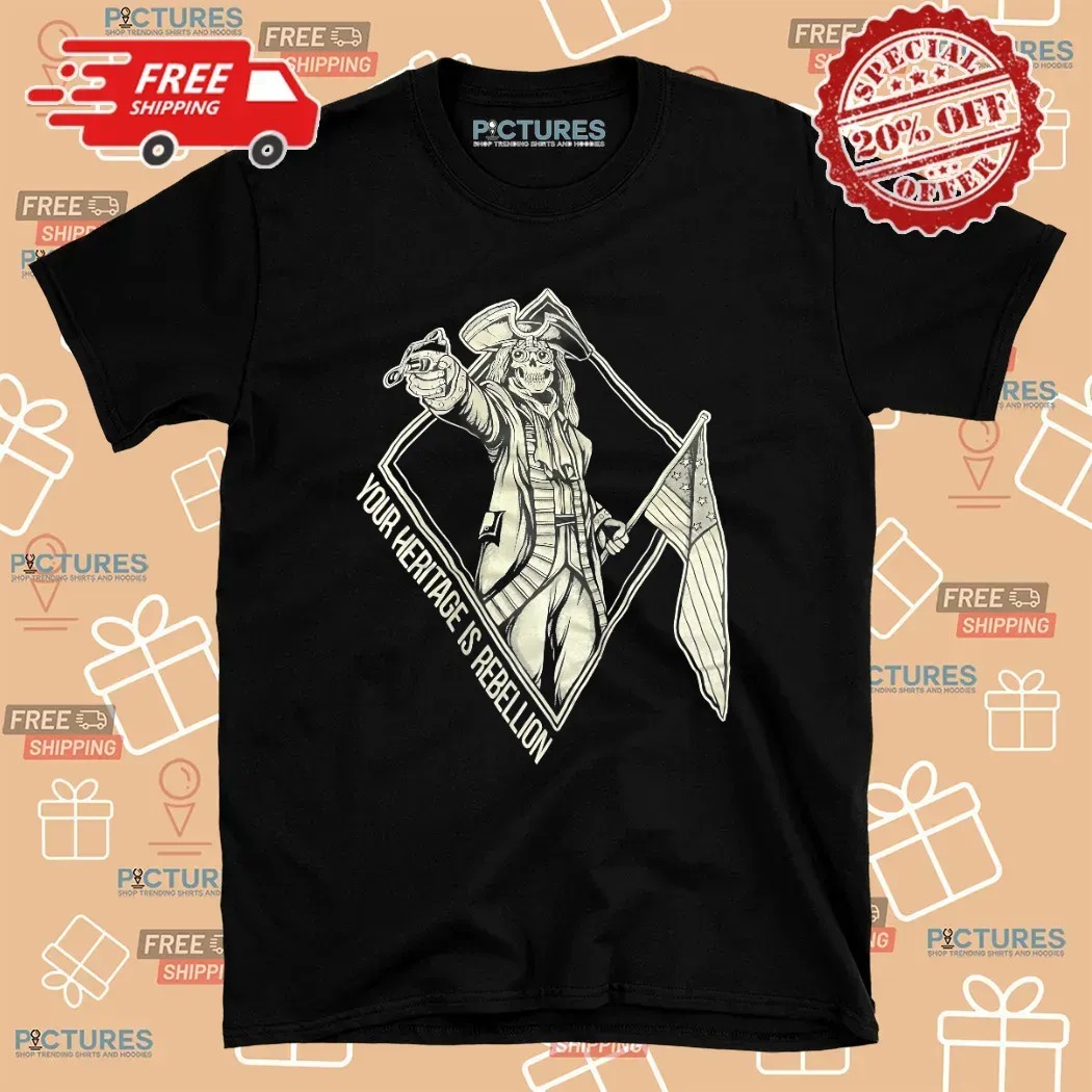 Skeleton Your Heritage Is Rebellion Patriot T Shirt