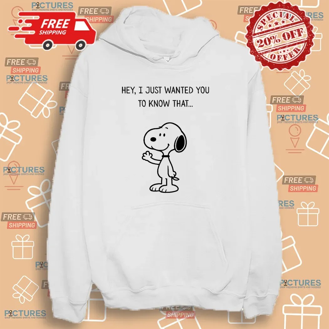Snoopy The Peanut Hey I Just Wanted You To Know That T Shirt