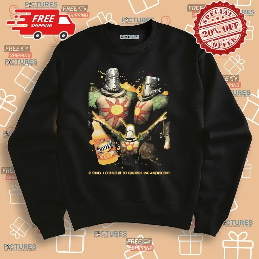 Solaire of Astora Dark Souls SunnyD If Only I Could Be So Grossly Incandescent Mashup T Shirt
