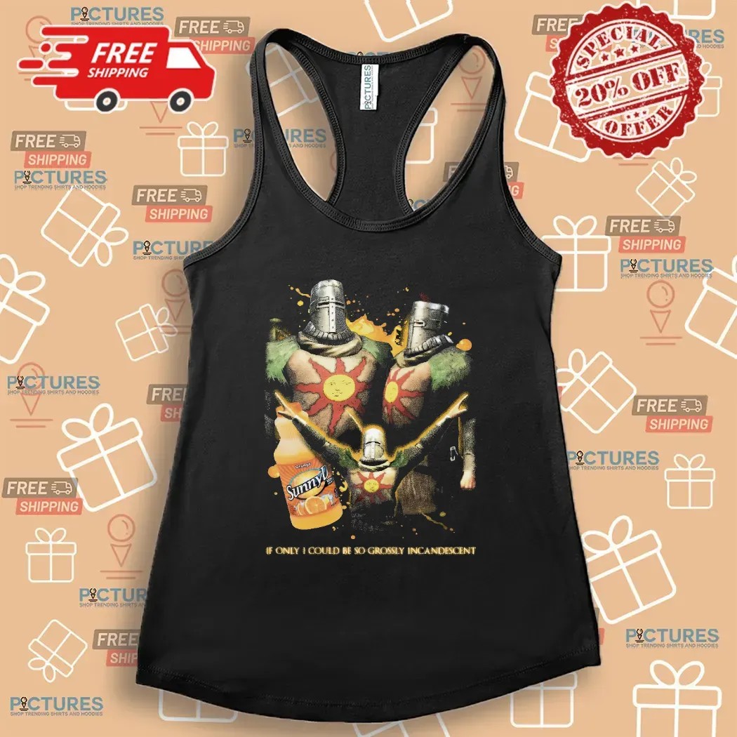Solaire of Astora Dark Souls SunnyD If Only I Could Be So Grossly Incandescent Mashup T Shirt