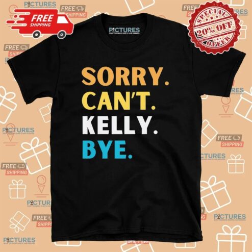 Sorry Can't Kelly Clarkson Bye T Shirt