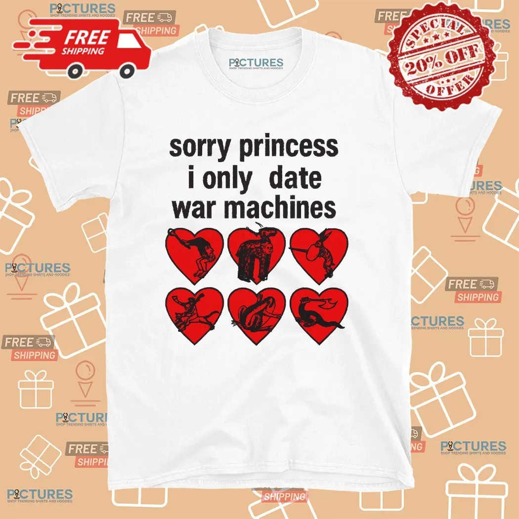 Sorry Princess I Only Date War Machine Graphic T Shirt