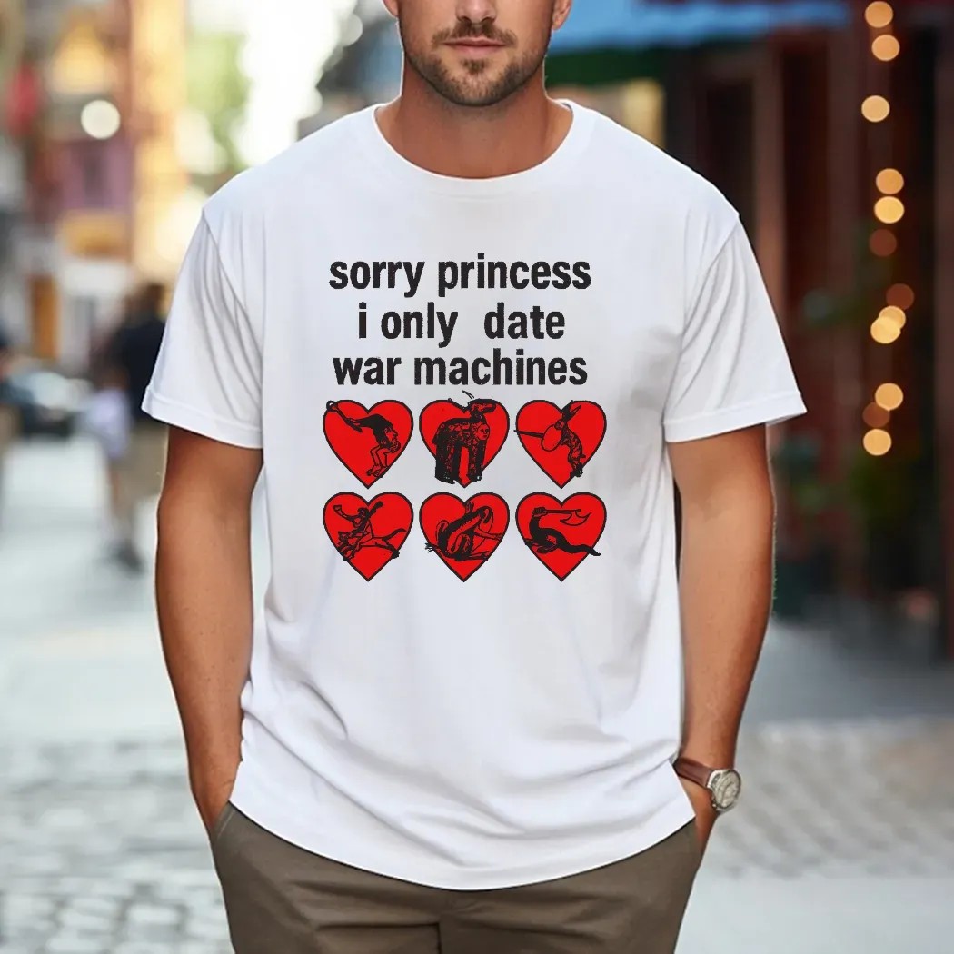 Sorry Princess I Only Date War Machine Graphic T Shirt