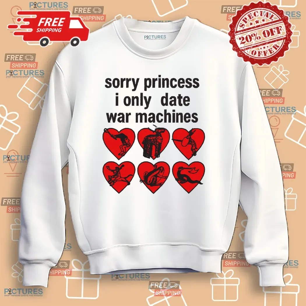 Sorry Princess I Only Date War Machine Graphic T Shirt