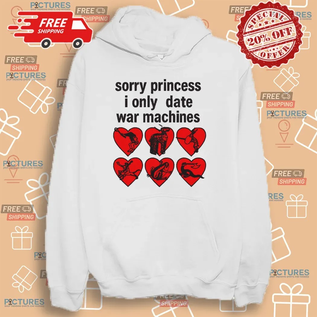Sorry Princess I Only Date War Machine Graphic T Shirt