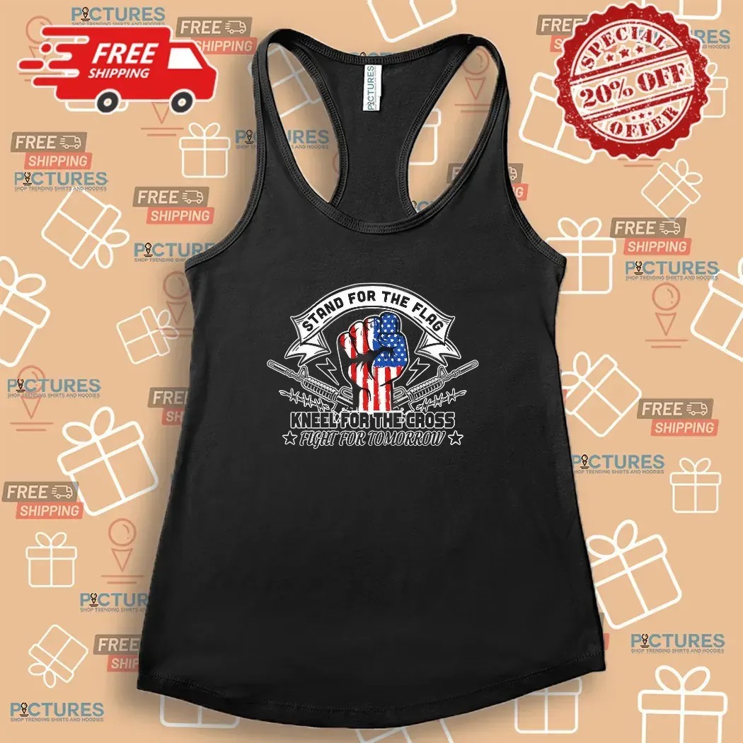 Stand For The Flag Kneel For The Cross Fight For Tomorrow 4th Of July T Shirt