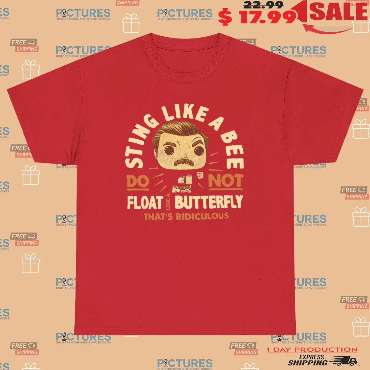 Sting Like A Bee Do Not Float Like A Butterfly That's Ridiculous T Shirt Sting Like A Bee Do Not Float Like A Butterfly That's Ridiculous T Shirt