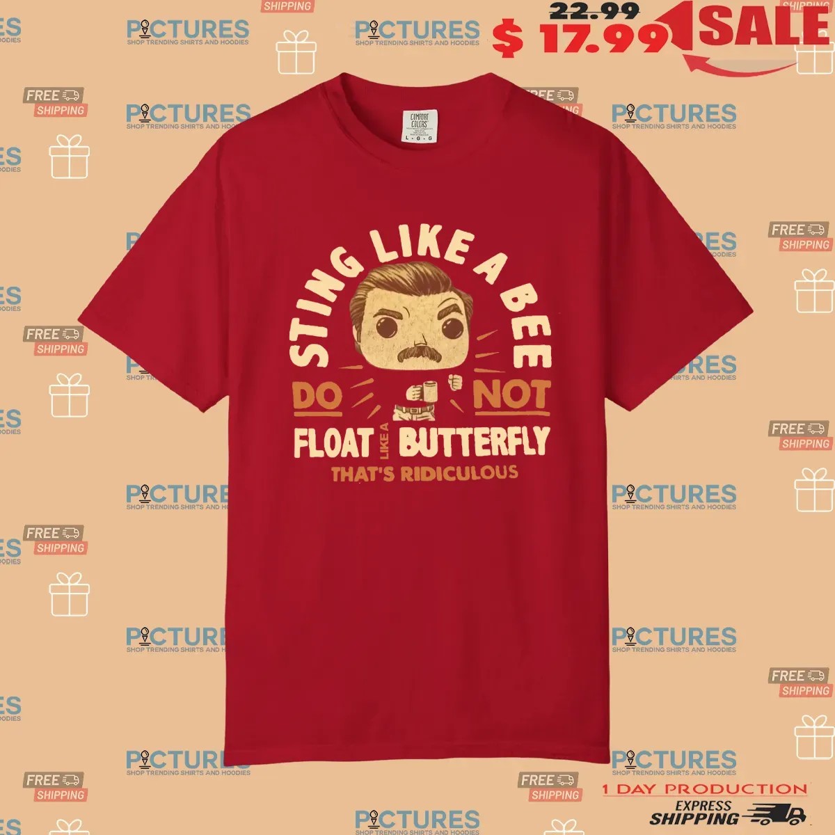 Sting Like A Bee Do Not Float Like A Butterfly That's Ridiculous T Shirt Sting Like A Bee Do Not Float Like A Butterfly That's Ridiculous T Shirt