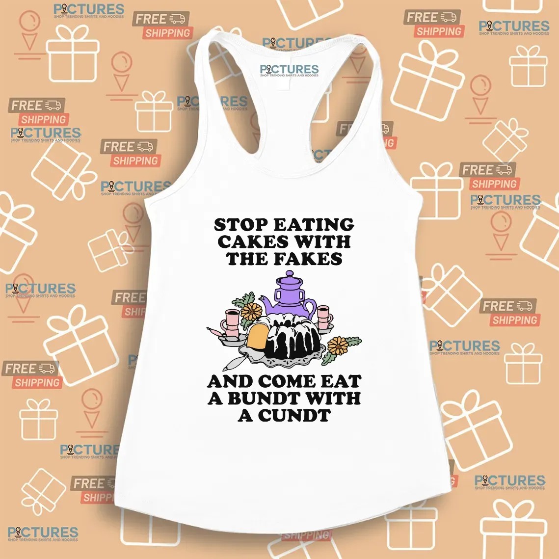 Stop Eating Cakes With The Fakes And Come Eat A Bundt With A Cundt T Shirt Stop Eating Cakes With The Fakes And Come Eat A Bundt With A Cundt T Shirt