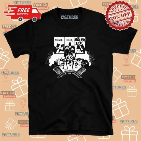 Sugar Spice Abolish Ice It's Time To Take Action Against The Forces Of Evil The Powerpuff Girls T Shirt