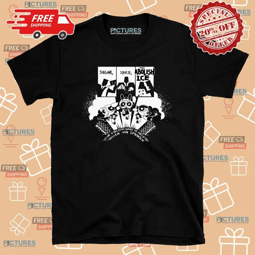 Sugar Spice Abolish Ice It's Time To Take Action Against The Forces Of Evil The Powerpuff Girls T Shirt Sugar Spice Abolish Ice It's Time To Take Action Against The Forces Of Evil The Powerpuff Girls T Shirt