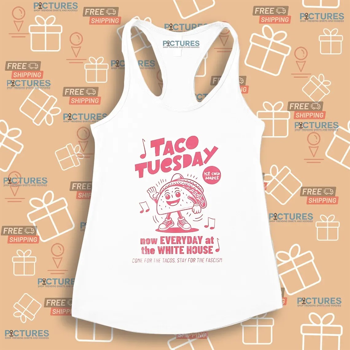 Taco Tuesday Now Every At The White House Come For The Tacos Stay For The Fascism T Shirt