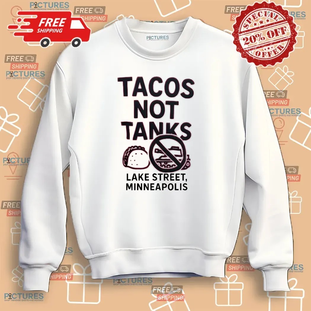 Tacos Not Tanks Lake Street Minneapolis Protest T Shirt Tacos Not Tanks Lake Street Minneapolis Protest T Shirt