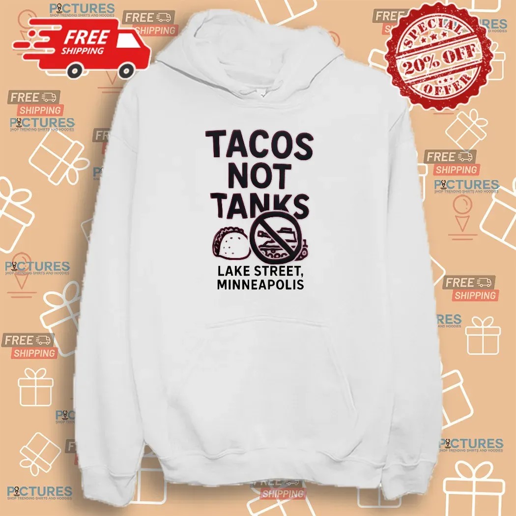 Tacos Not Tanks Lake Street Minneapolis Protest T Shirt Tacos Not Tanks Lake Street Minneapolis Protest T Shirt