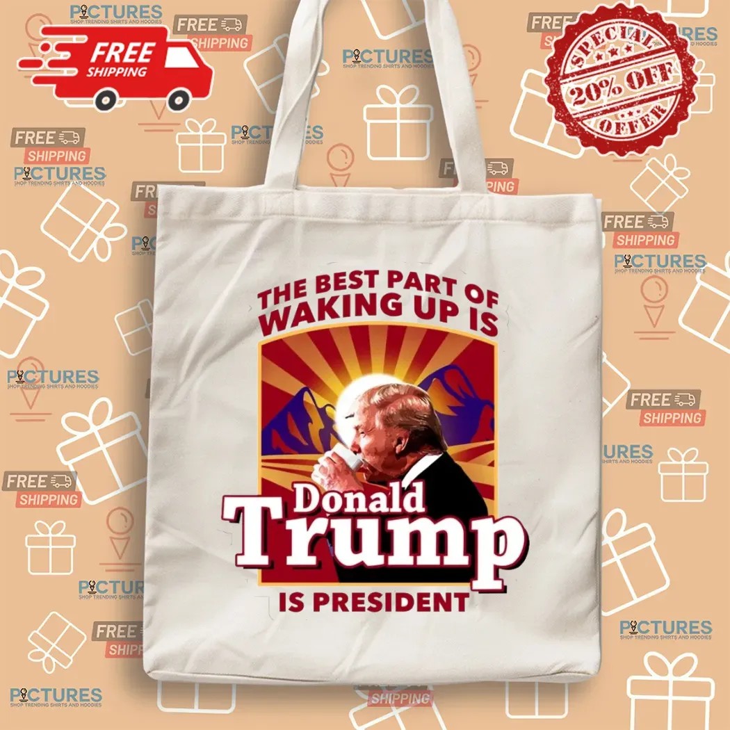 The Best Part Of Waking Up Is Donald Trump Is President Graphic T Shirt