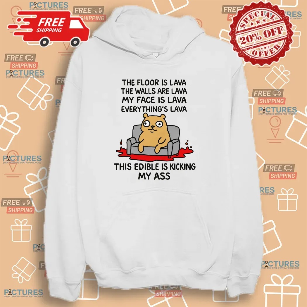The Floor Is Lava The Walls Are Lava Everything's Lava This Edible Is Kicking My Ass T Shirt