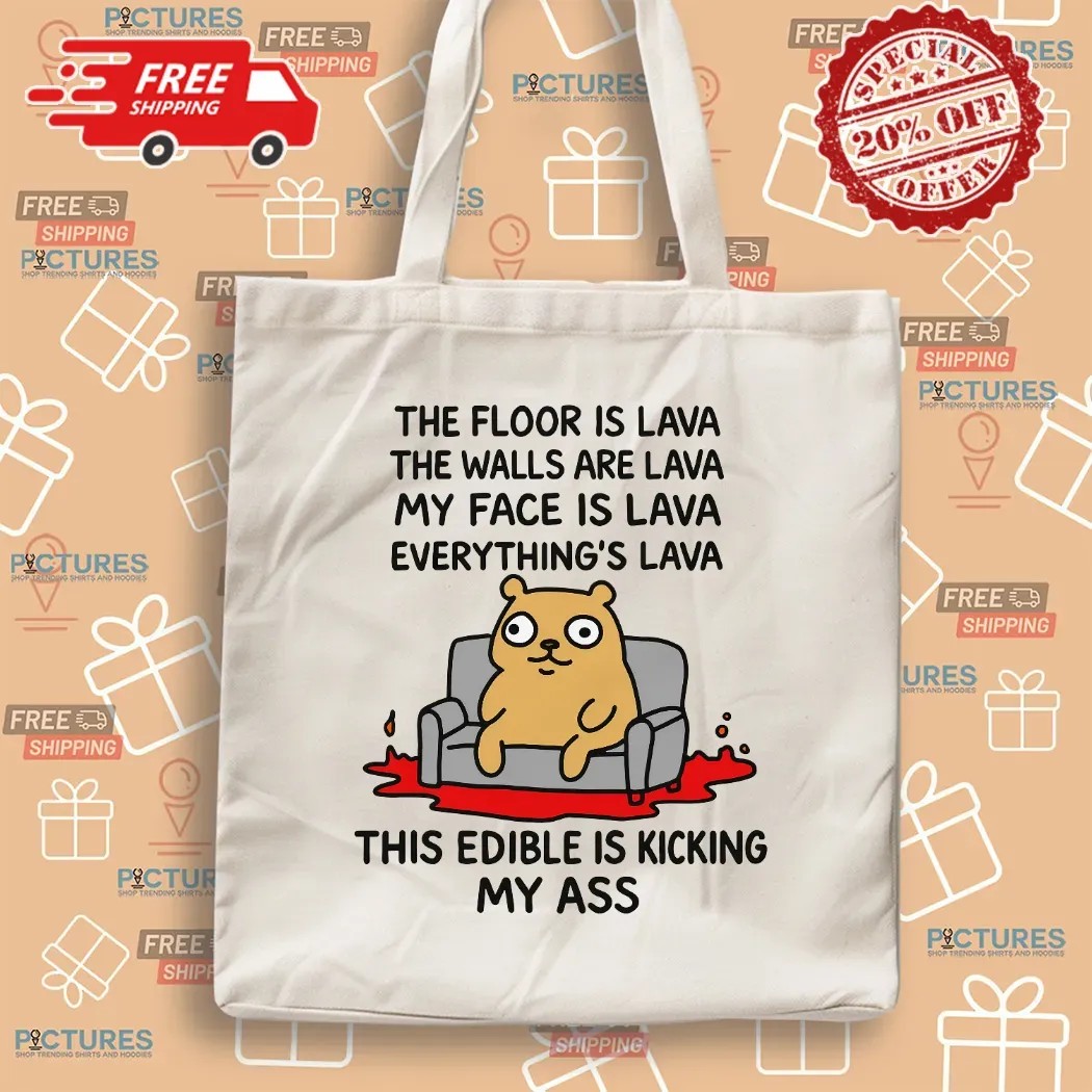 The Floor Is Lava The Walls Are Lava Everything's Lava This Edible Is Kicking My Ass T Shirt