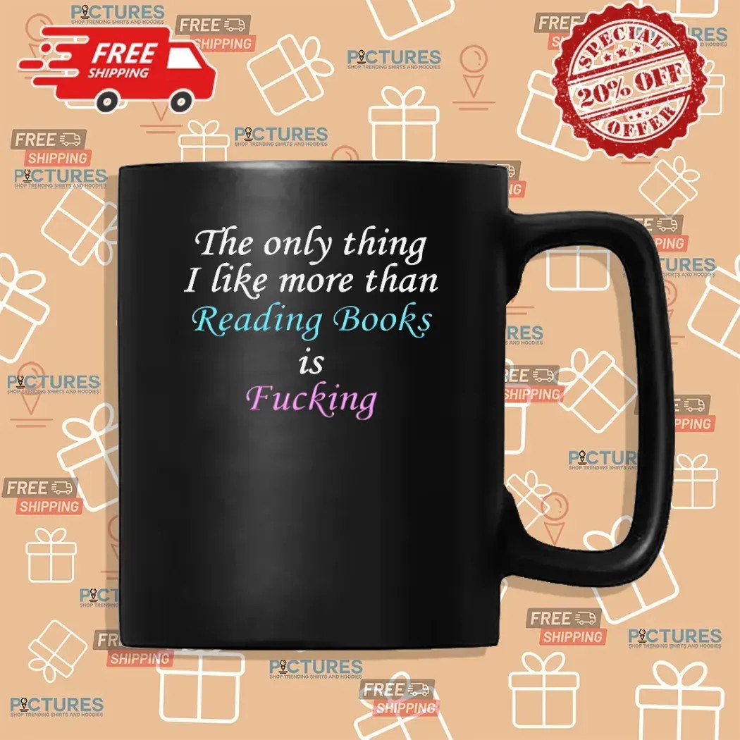 The Only Thing I Like More Than Reading Is Fucking T Shirt