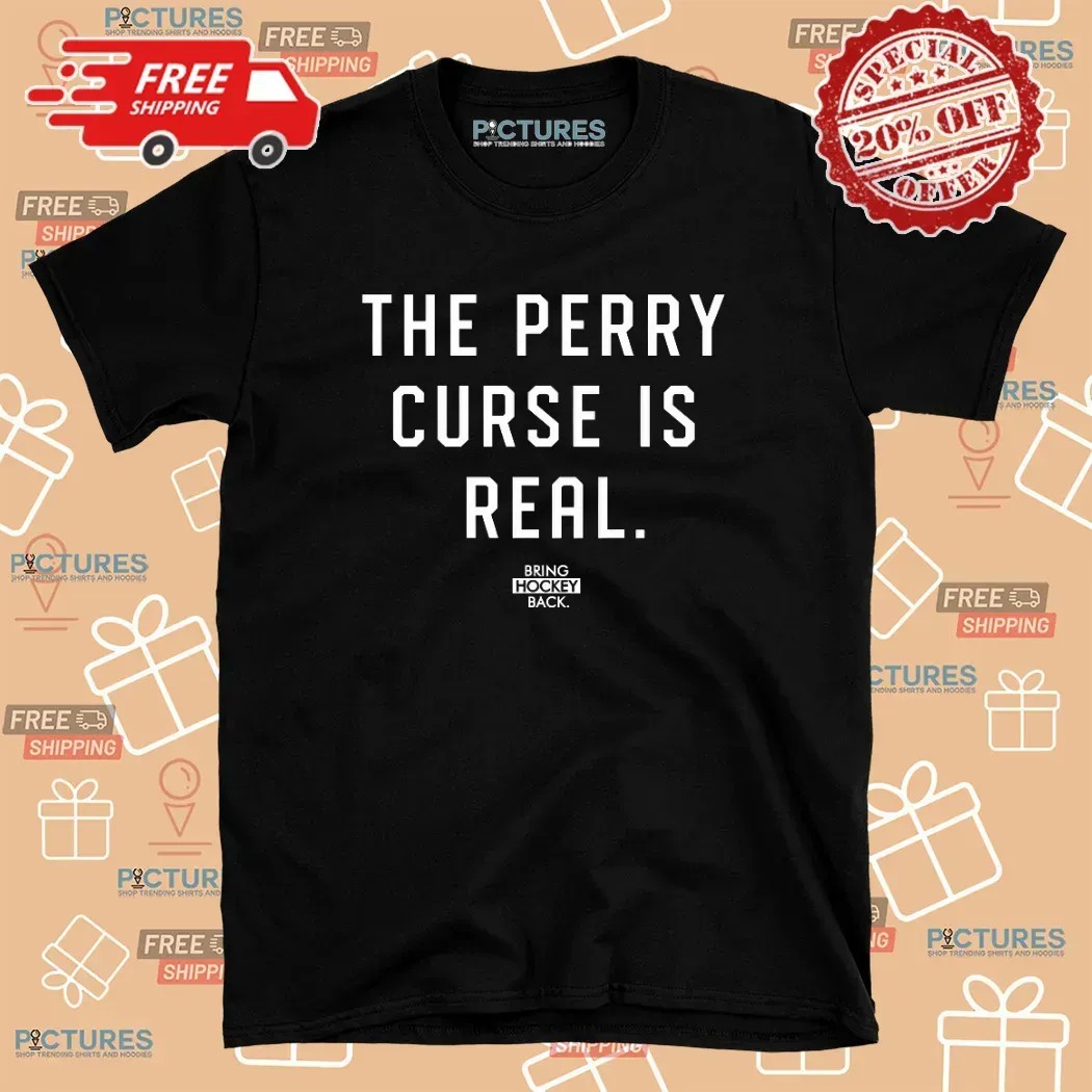 The Perry Curse Is Real Bring Hockey Back T Shirt