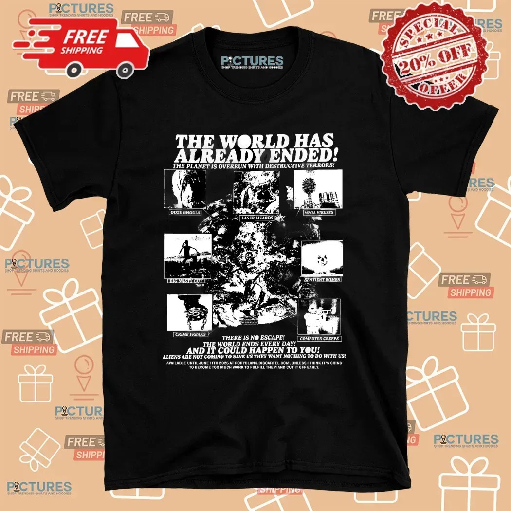 The World Has Already Ended The Planet Is Overrun With Destructive Terror T Shirt The World Has Already Ended The Planet Is Overrun With Destructive Terror T Shirt