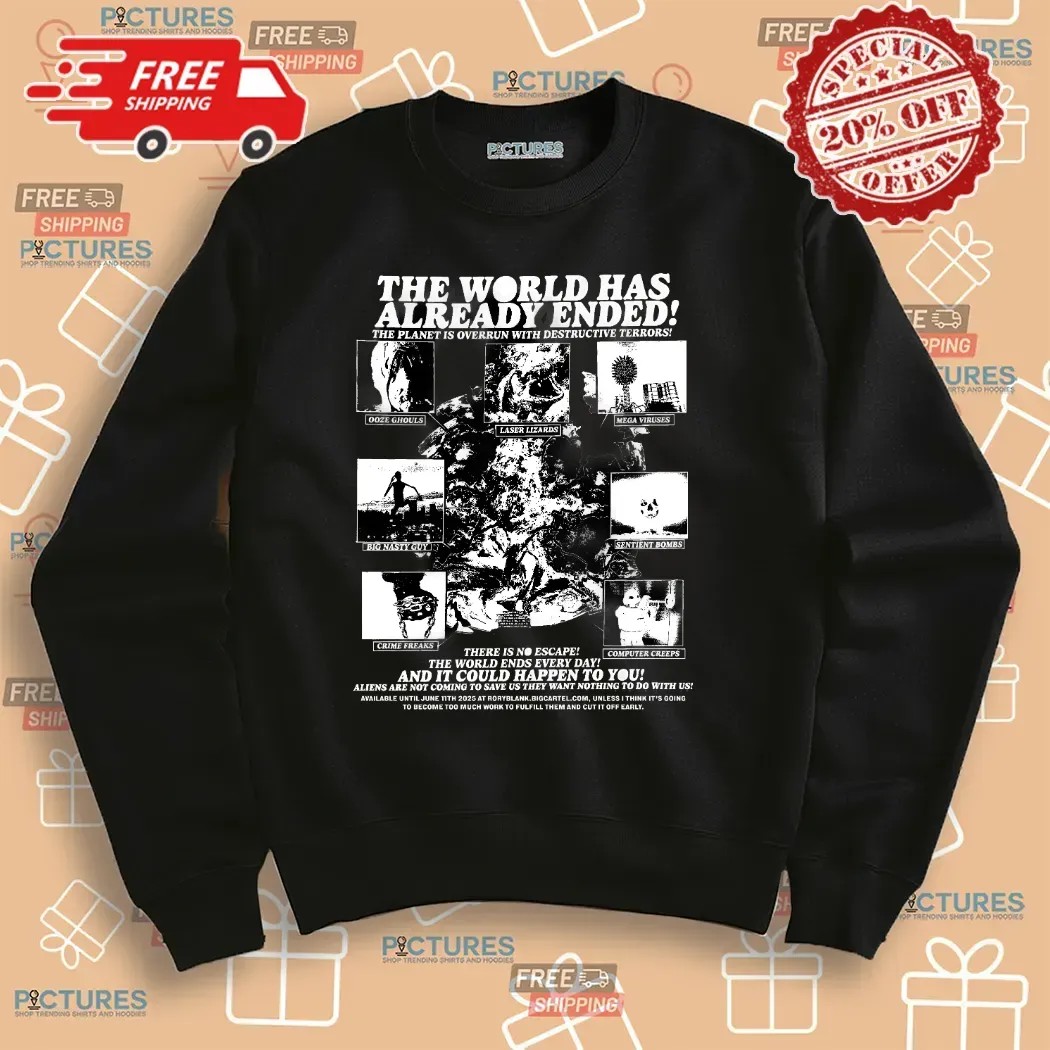 The World Has Already Ended The Planet Is Overrun With Destructive Terror T Shirt The World Has Already Ended The Planet Is Overrun With Destructive Terror T Shirt
