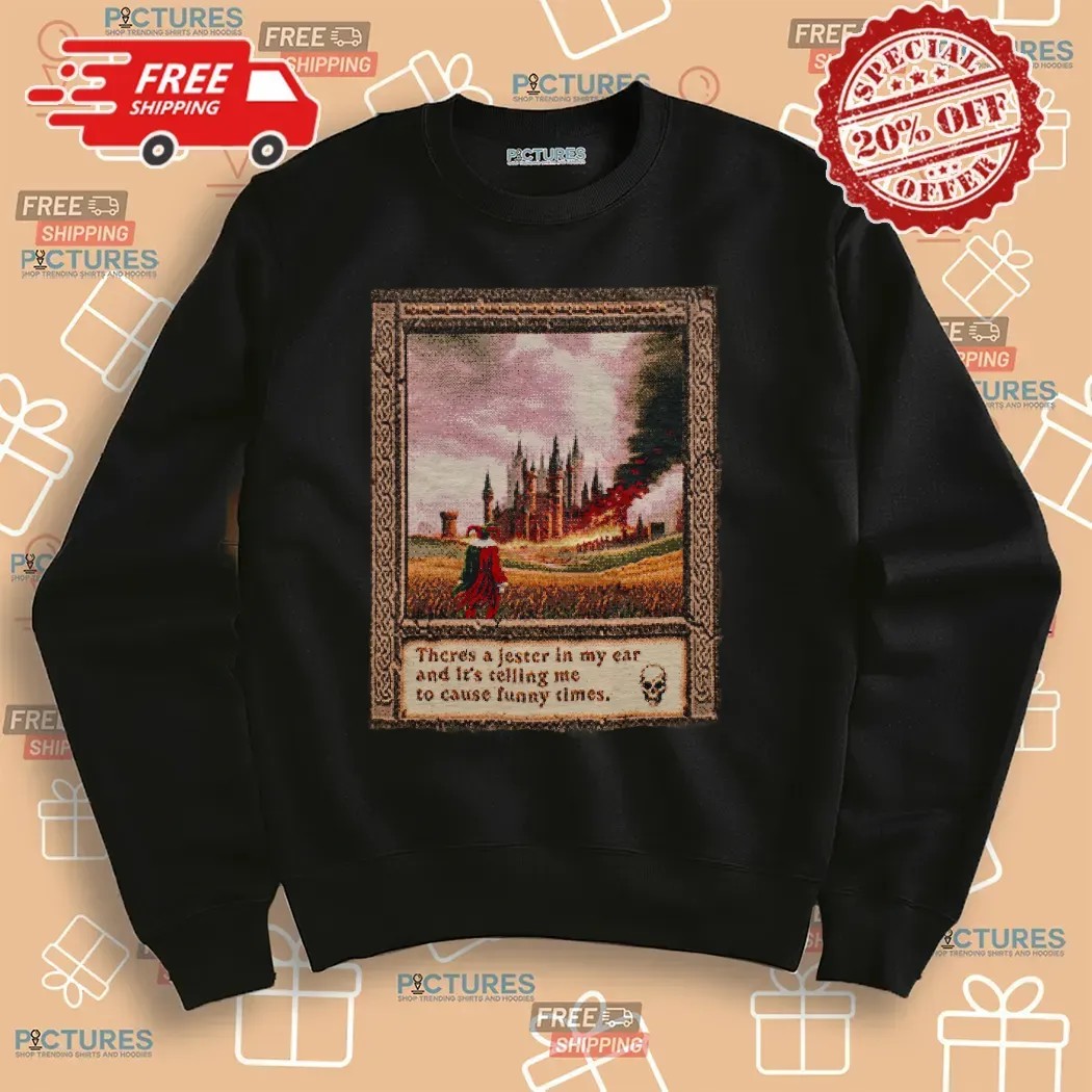 There Is A Jester In My Ear And It's Telling Me To Cause Funny Times Art T Shirt