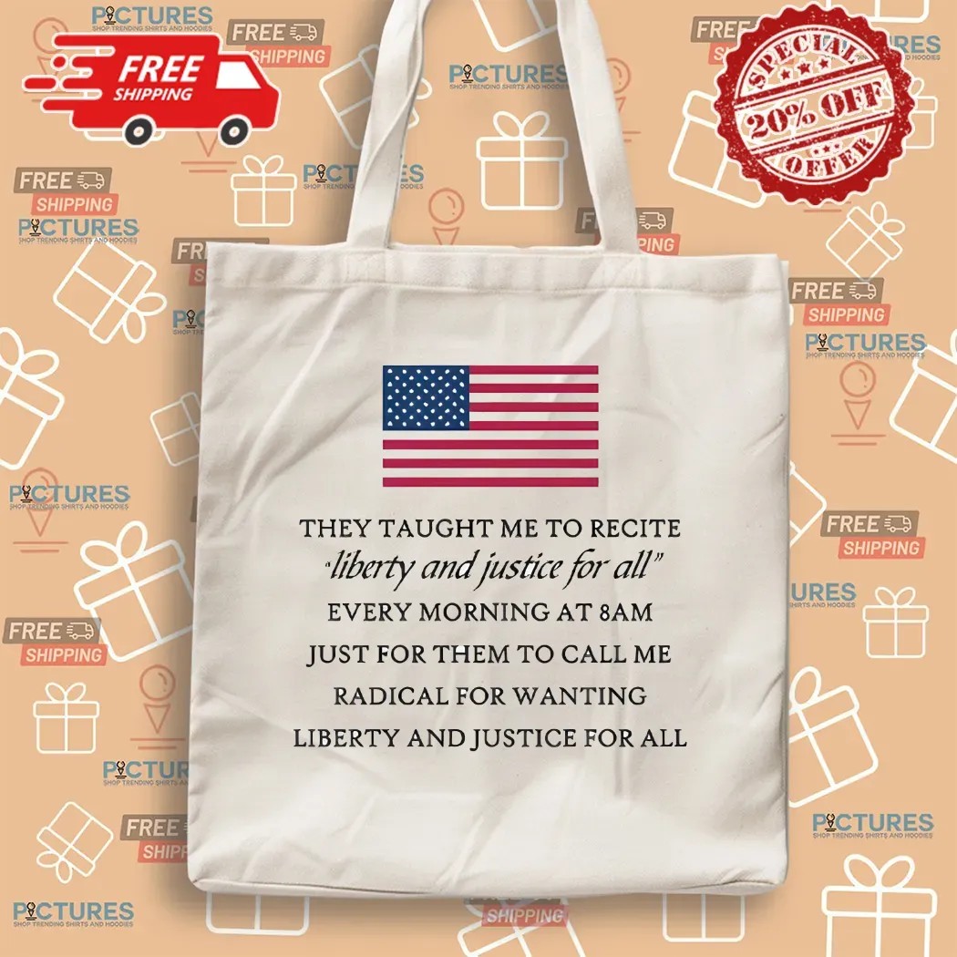 They Taught Me To Recite Liberty And Justice For All Every Morning At 8am Usa Flag T Shirt
