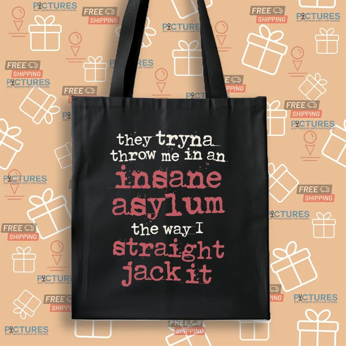 They Tryna Throw Me In An Insane Asylum The Way I Straight Jack It T Shirt