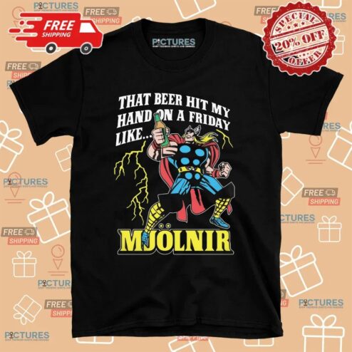 Thor That Beer Hit My Hand On A Friday Like Mjölnir T Shirt
