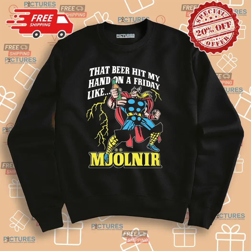 Thor That Beer Hit My Hand On A Friday Like Mjölnir T Shirt Thor That Beer Hit My Hand On A Friday Like Mjölnir T Shirt