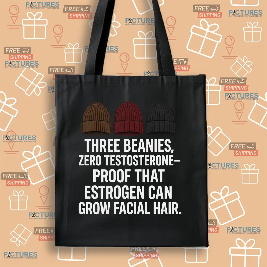 Three Beanies Zero Testosterone Proof That Estrogen Can Grow Facial Hair T Shirt