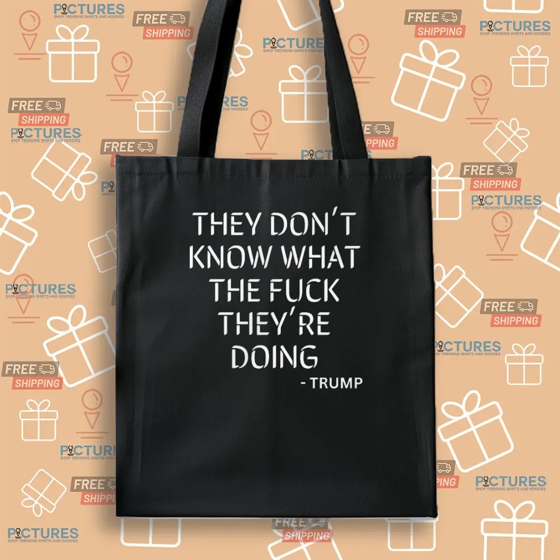 Trump Said They Dont Know What The Fuck They're Doing T Shirt