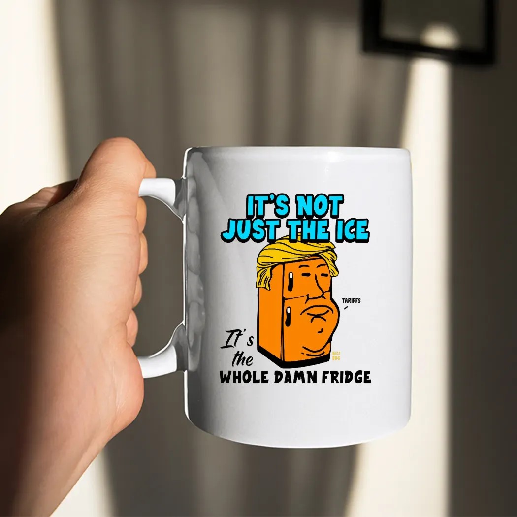 Trump Tariff It’s Not Just The Ice It's The Whole Damn Fridge T Shirt