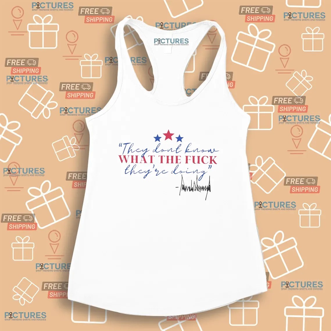 Trump They Dont Know What The Fuck They're Doing Signature T Shirt
