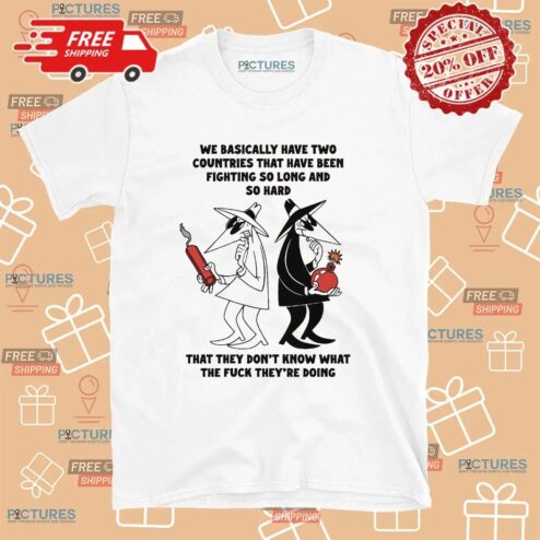Trump on Israel and Iran We Basically Have Two Countries That Have Been Fighting So Long And So Hard T Shirt