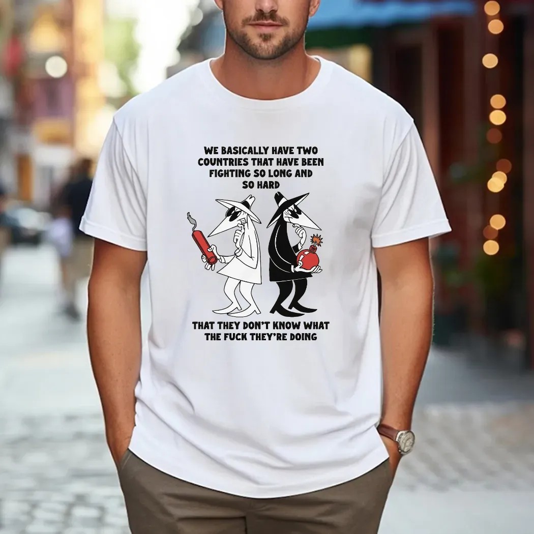 Trump on Israel and Iran We Basically Have Two Countries That Have Been Fighting So Long And So Hard T Shirt