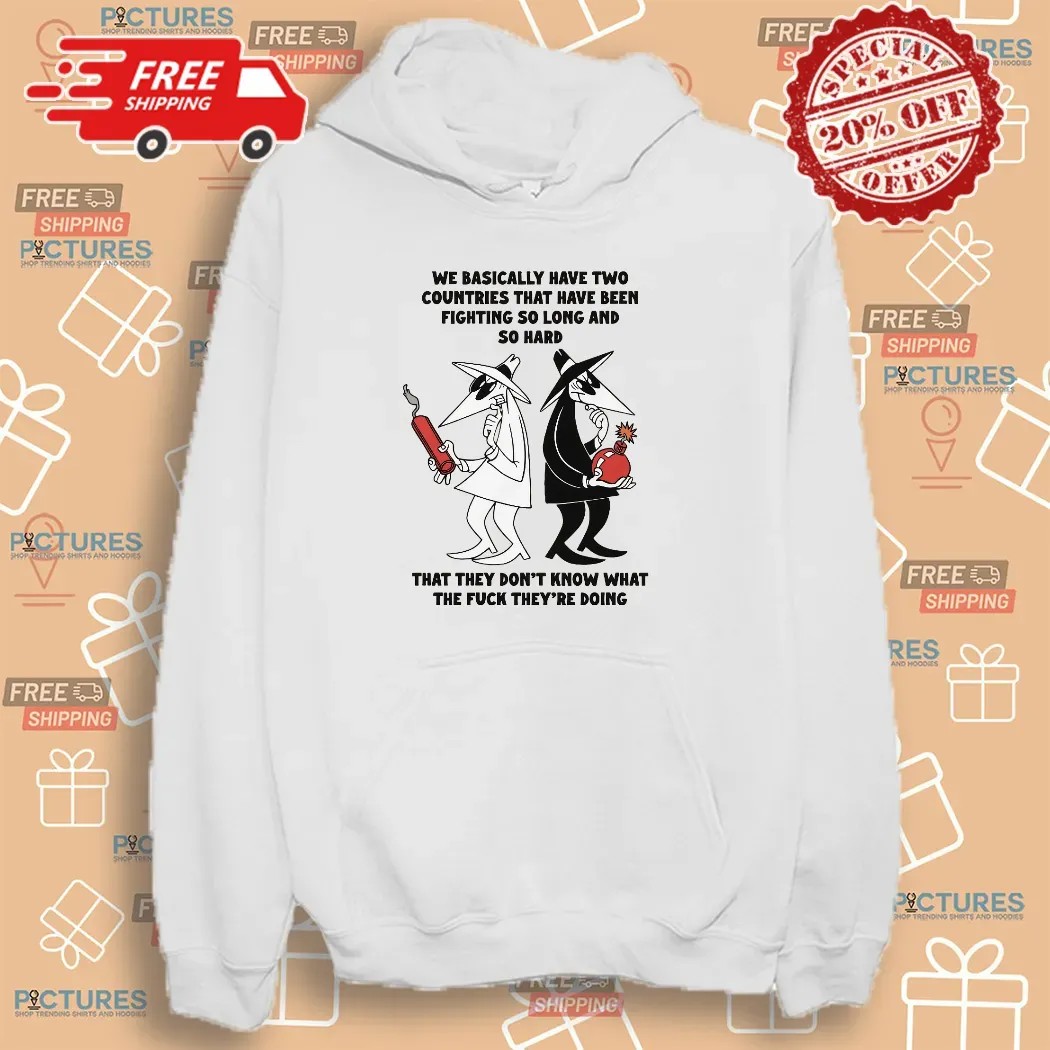 Trump on Israel and Iran We Basically Have Two Countries That Have Been Fighting So Long And So Hard T Shirt