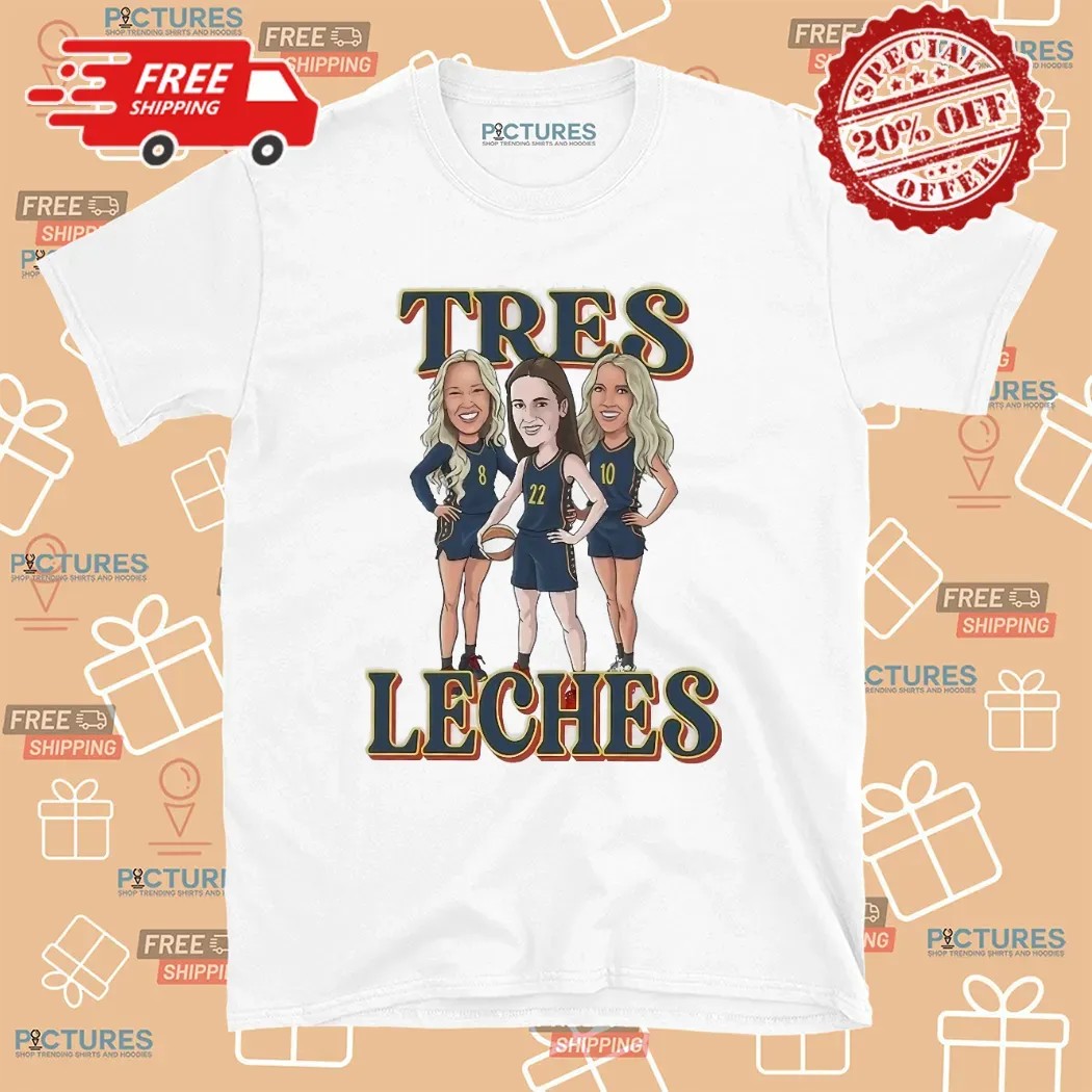 WNBA Tres Leches Caitlin Clark Lexie Hull and Sophie Cunningham T Shirt